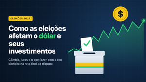 Como as eleições afetam o dólar e os investimentos no Brasil